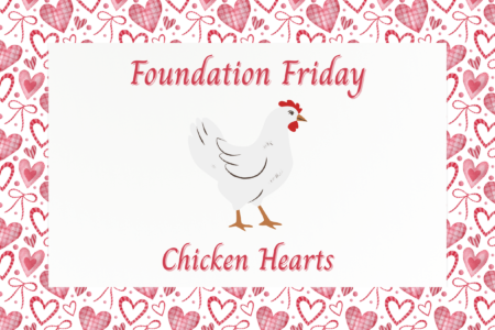 Foundation Friday Chicken Hearts, February 2026