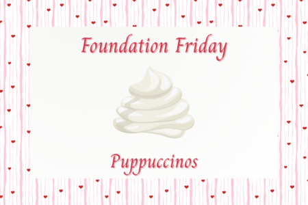 Foundation Friday Puppuccinos, February 2026