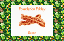 Foundation Friday, Bacon, March 27