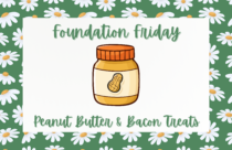 Foundation Friday, Peanut Butter and Bacon Treats