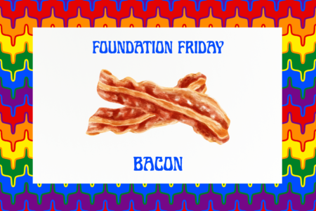 Foundation Friday, Bacon, Dogtopia Foundation